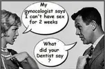 my-gynocologist-says-i-cant-have-sex-for-2-weeks-what-did-your-dentist-say-sarcasm-quote-20423...jpg